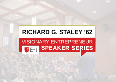 Richard G. Staley ’62 Visionary Entrepreneur Speakers Series